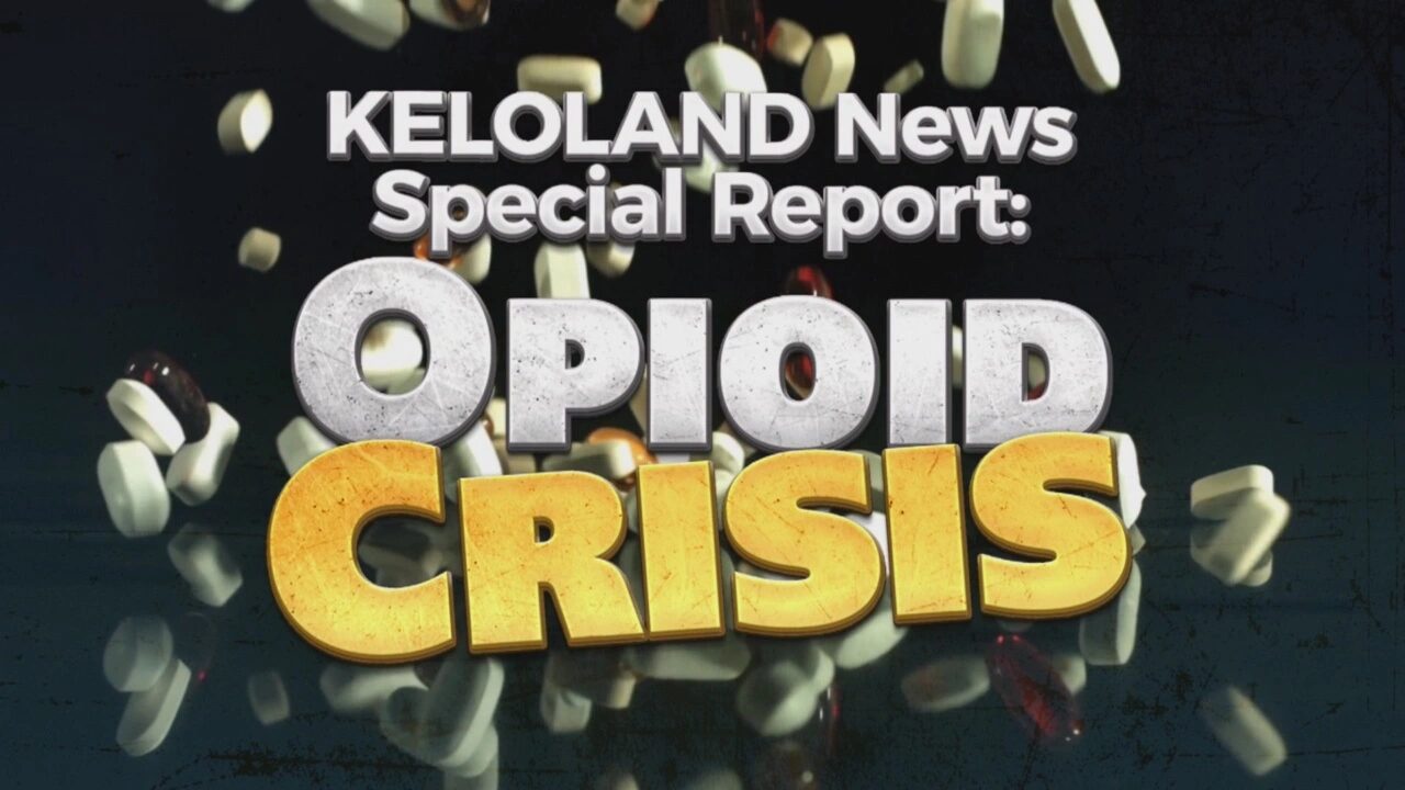 KELOLAND News Special Report: Opioid Crisis