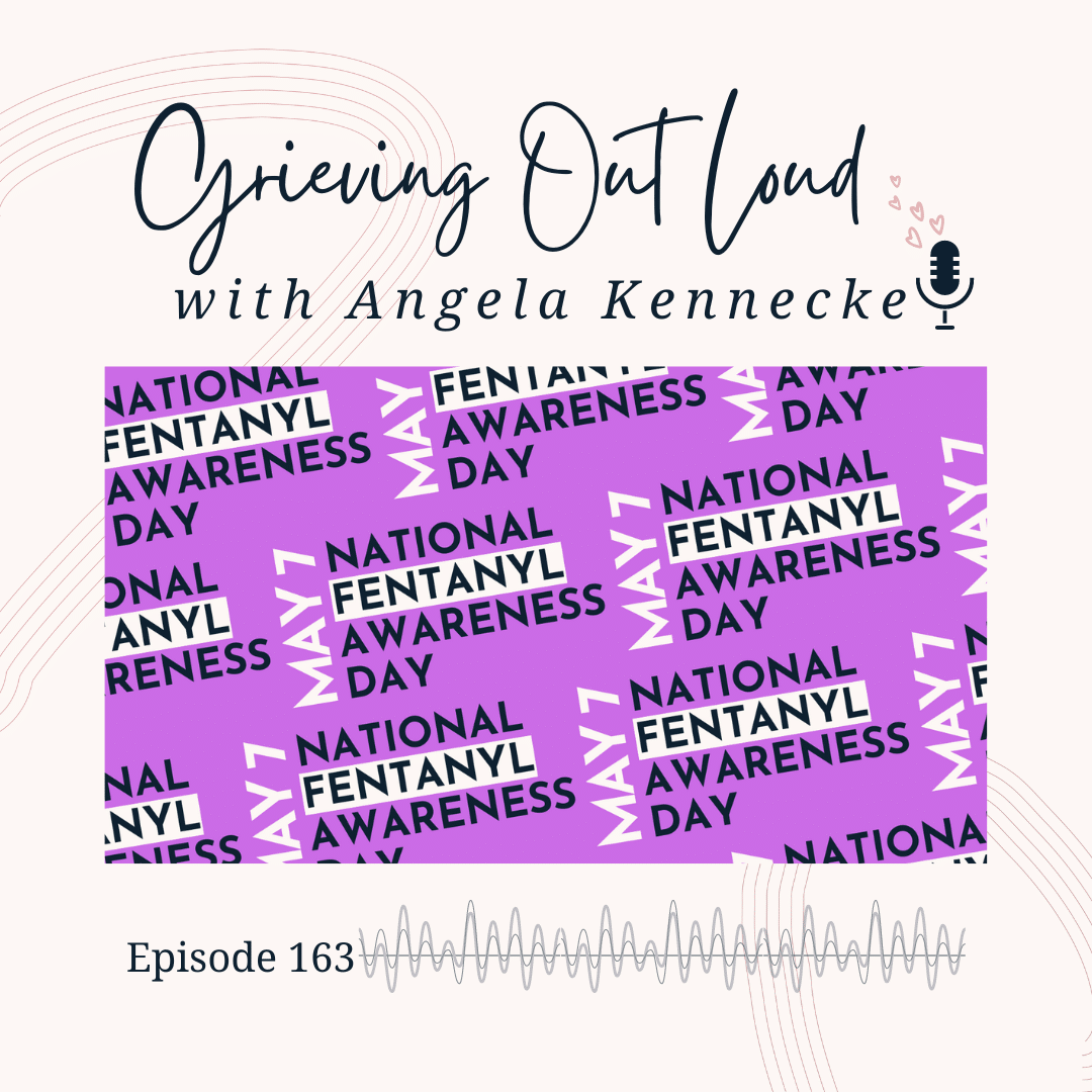 Special Grieving Out Loud episode with Angela Kennecke on National Fentanyl Awareness Day